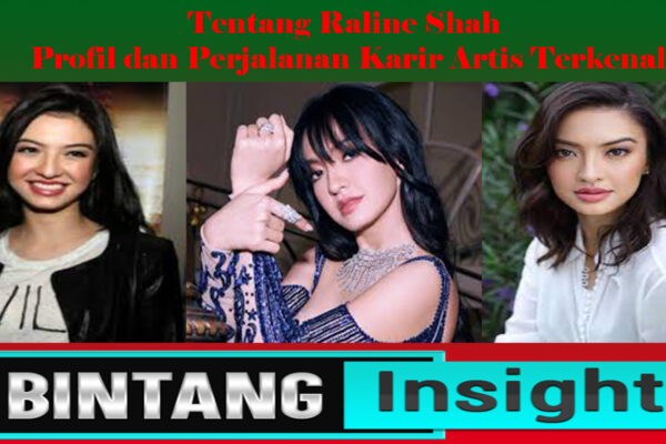 Tentang Raline Shah: Profil dan Perjalanan Karir Artis Terkenal