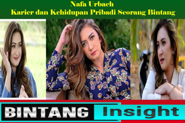 Nafa Urbach: Karier dan Kehidupan Pribadi Seorang Bintang