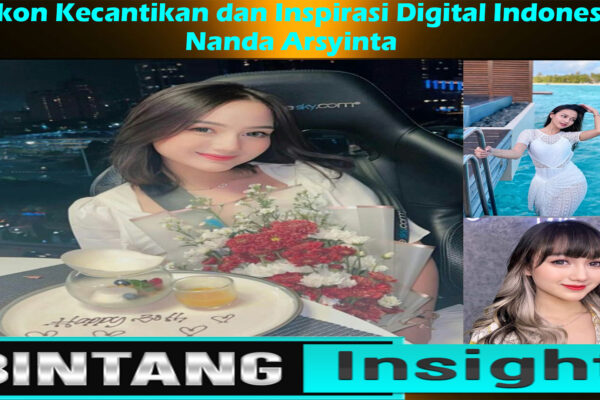 Nanda Arsyinta: Ikon Kecantikan dan Inspirasi Digital Indonesia